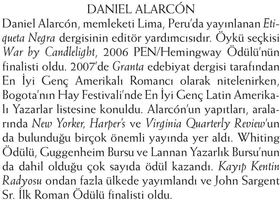 2007 de Granta edebiyat dergisi tarafından En İyi Genç Amerikalı Romancı olarak nitelenirken, Bogota nın Hay Festivali nde En İyi Genç Latin Amerikalı Yazarlar listesine