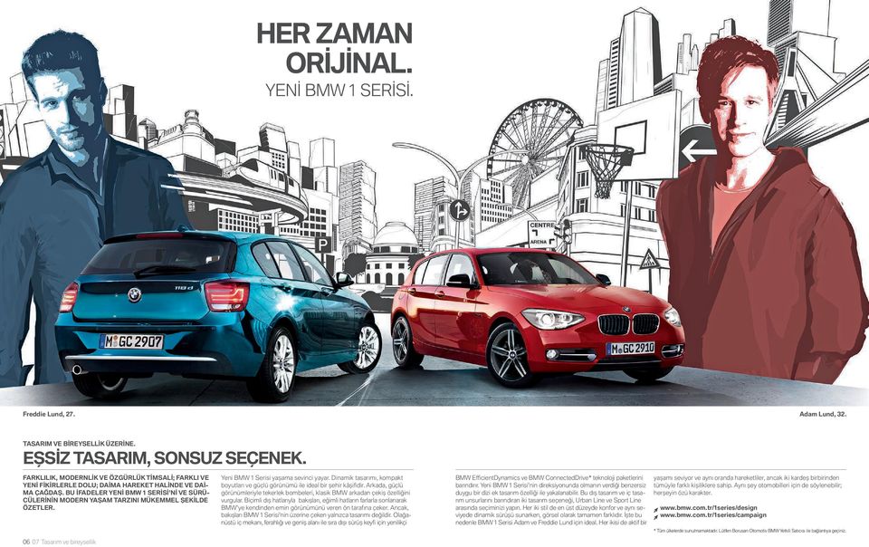 BU İFADELER YENİ BMW SERİSİ Nİ VE SÜRÜ- CÜLERİNİN MODERN YAŞAM TARZINI MÜKEMMEL ŞEKİLDE ÖZETLER. 06 07 Tasarım ve bireysellik Yeni BMW Serisi yaşama sevinci yayar.