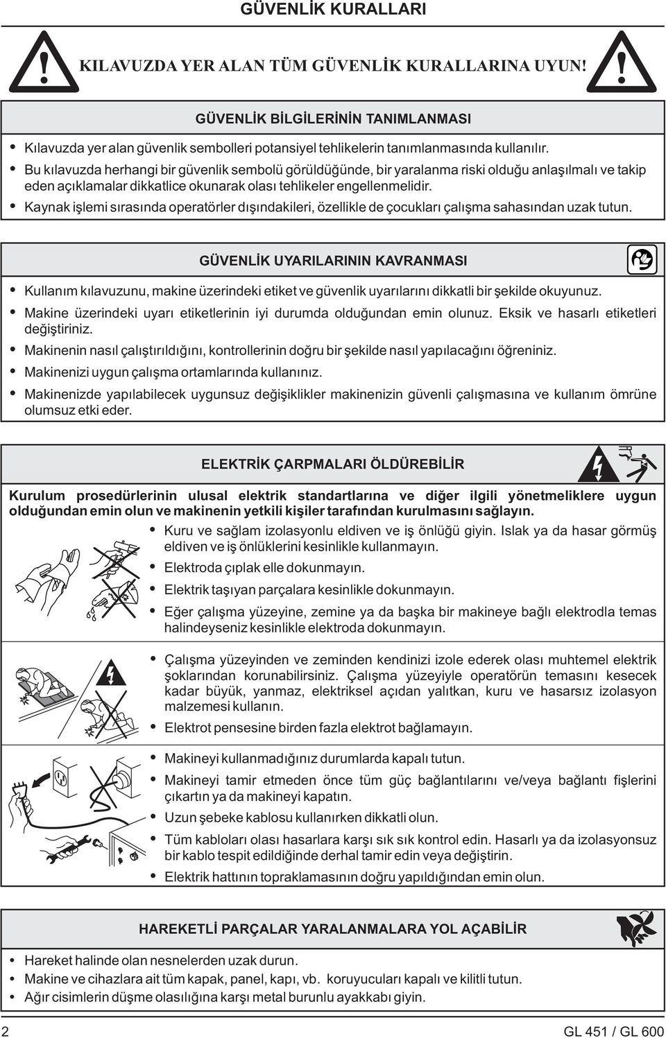 Kaynak işlemi sırasında operatörler dışındakileri, özellikle de çocukları çalışma sahasından uzak tutun.