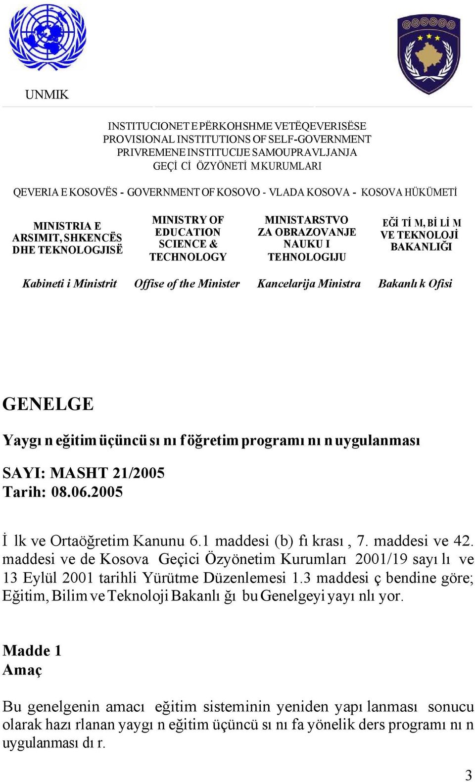 BAKANLIĞI Kabineti i Ministrit Offise of the Minister Kancelarija Ministra Bakanlık Ofisi GENELGE Yaygın eğitim üçüncü sınıf öğretim programının uygulanması SAYI: MASHT 21/2005 Tarih: 08.06.