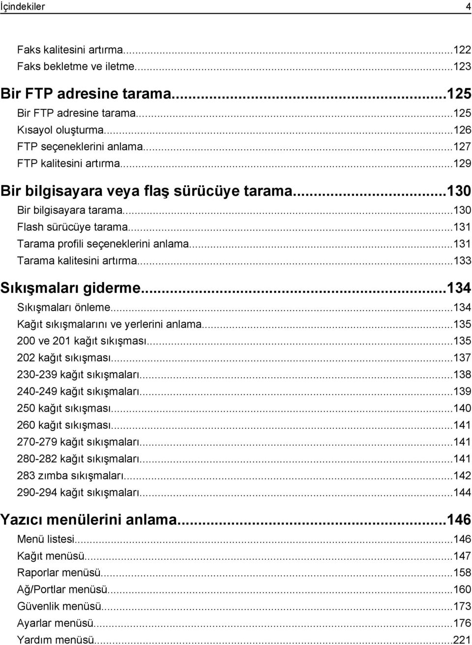 ..131 Tarama kalitesini artırma...133 Sıkışmaları giderme...134 Sıkışmaları önleme...134 Kağıt sıkışmalarını ve yerlerini anlama...135 200 ve 201 kağıt sıkışması...135 202 kağıt sıkışması.