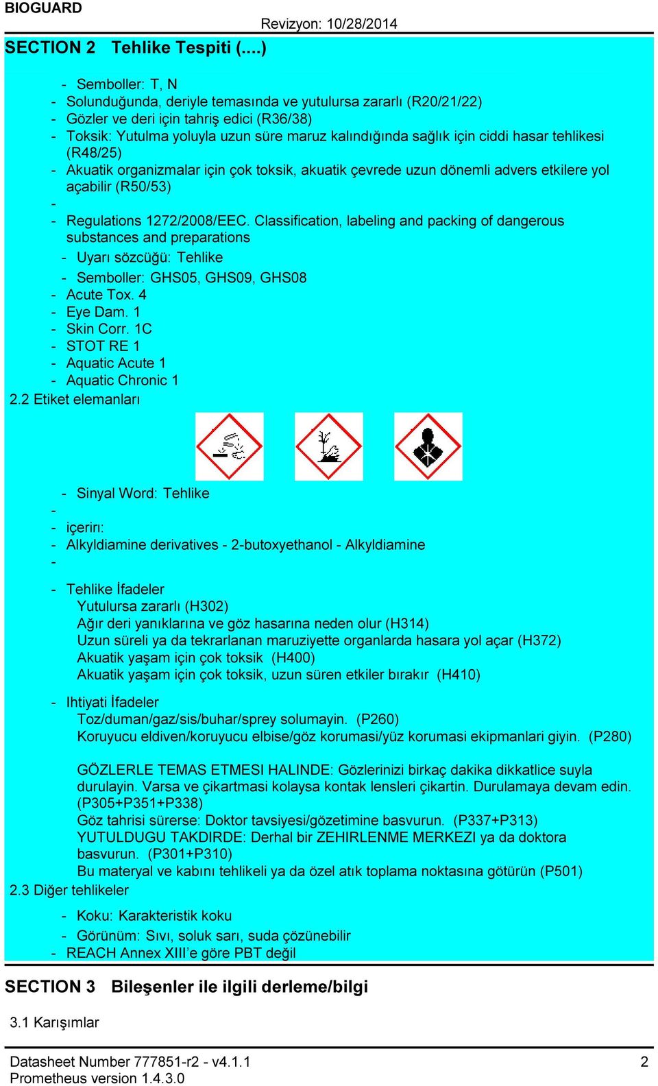 hasar tehlikesi (R48/25) Akuatik organizmalar için çok toksik, akuatik çevrede uzun dönemli advers etkilere yol açabilir (R50/53) Regulations 1272/2008/EEC.