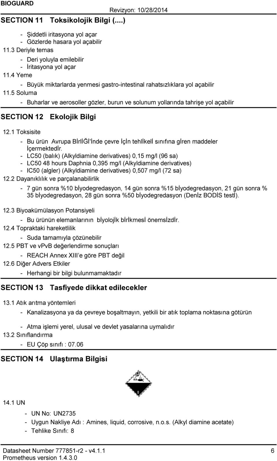 1 Toksisite Bu ürün Avrupa BİrlİĞİ'İnde çevre İçİn tehlikeli sınıfına giren maddeler İçermektedİr.