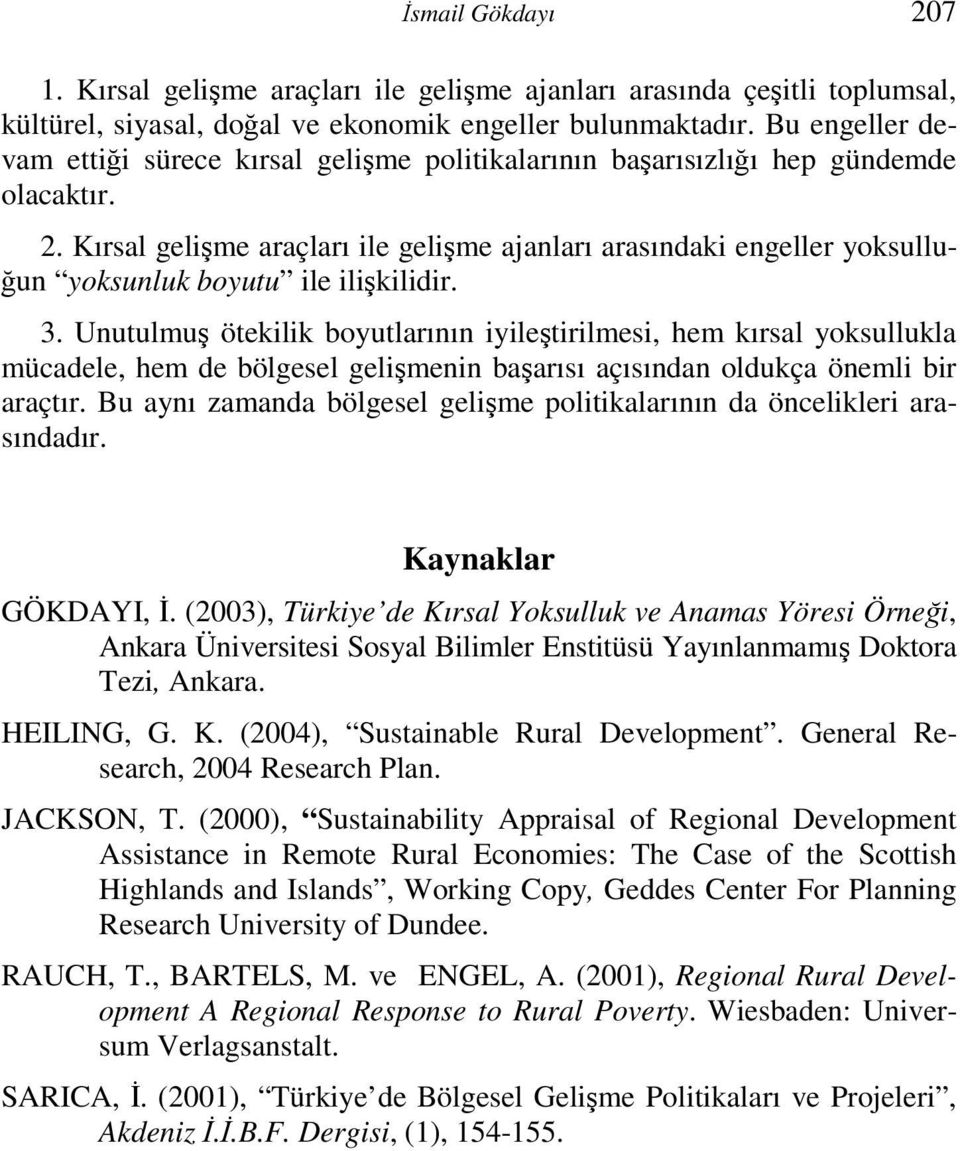 Kırsal gelişme araçları ile gelişme ajanları arasındaki engeller yoksulluğun yoksunluk boyutu ile ilişkilidir. 3.