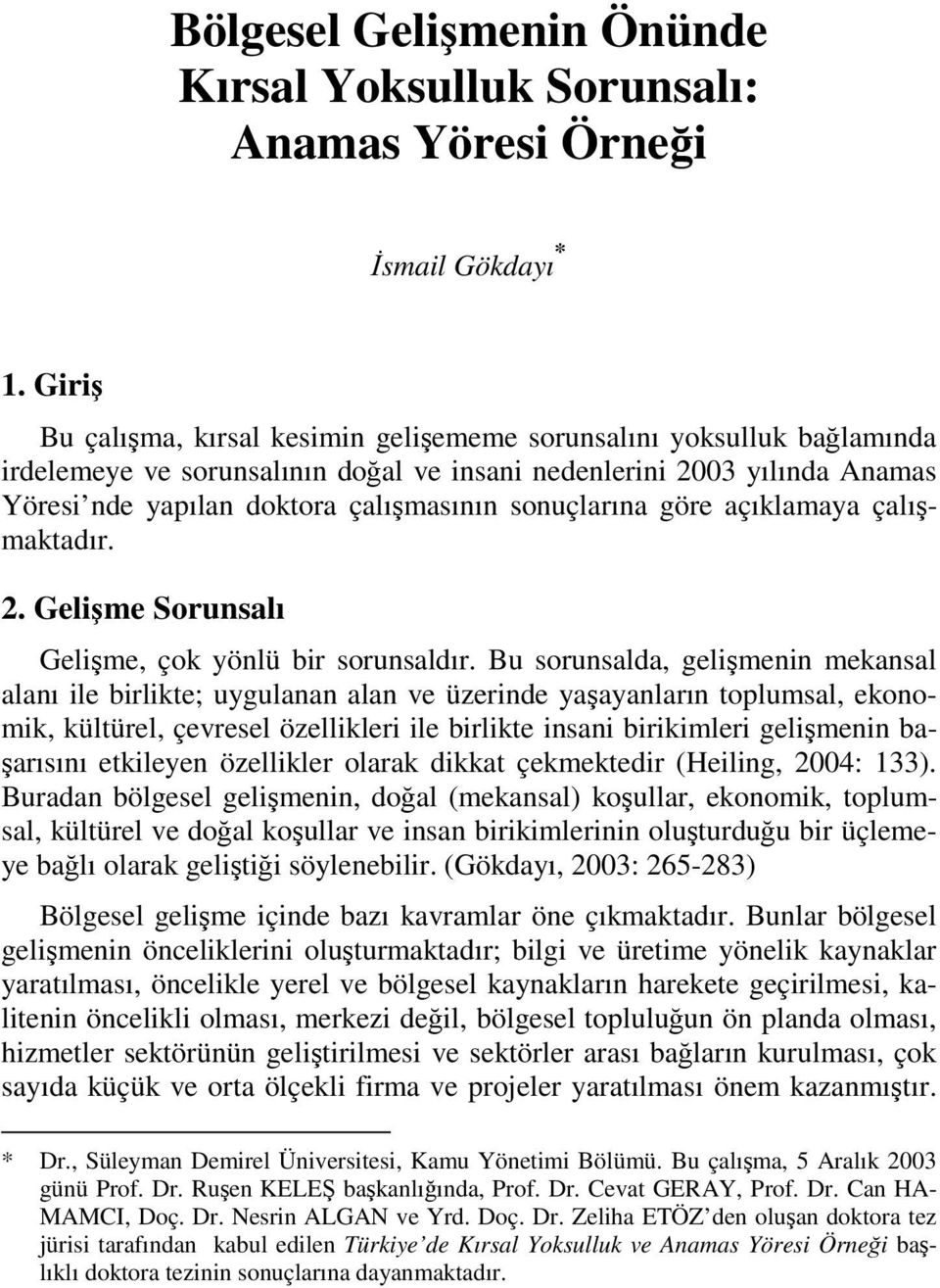 sonuçlarına göre açıklamaya çalışmaktadır. 2. Gelişme Sorunsalı Gelişme, çok yönlü bir sorunsaldır.