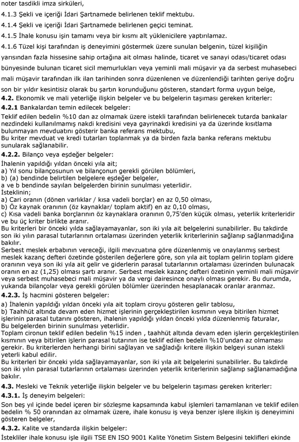 bünyesinde bulunan ticaret sicil memurlukları veya yeminli mali müşavir ya da serbest muhasebeci mali müşavir tarafından ilk ilan tarihinden sonra düzenlenen ve düzenlendiği tarihten geriye doğru son