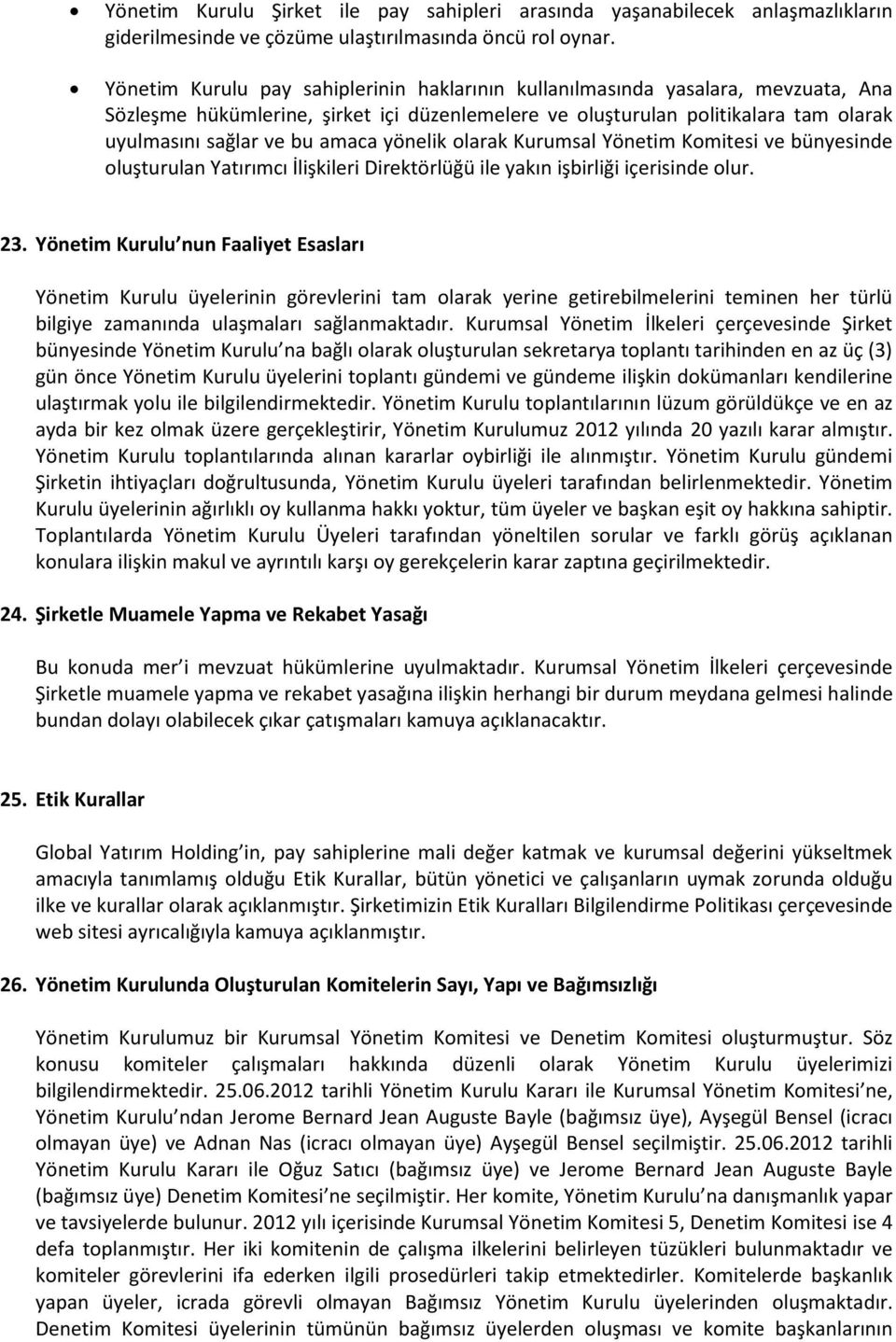 yönelik olarak Kurumsal Yönetim Komitesi ve bünyesinde oluşturulan Yatırımcı İlişkileri Direktörlüğü ile yakın işbirliği içerisinde olur. 23.