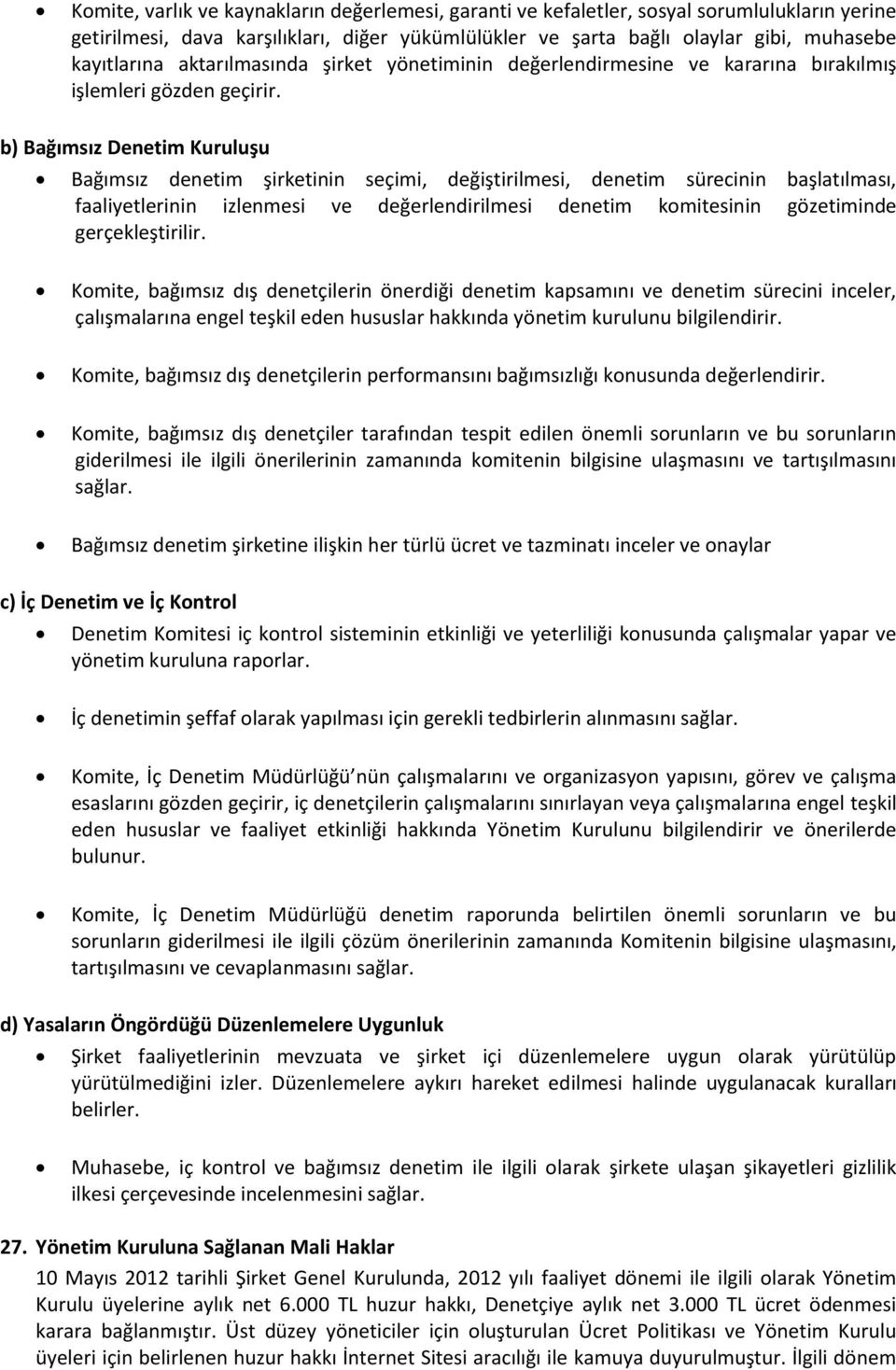 b) Bağımsız Denetim Kuruluşu Bağımsız denetim şirketinin seçimi, değiştirilmesi, denetim sürecinin başlatılması, faaliyetlerinin izlenmesi ve değerlendirilmesi denetim komitesinin gözetiminde