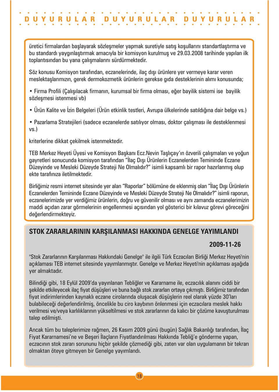 Söz konusu Komisyon tarafýndan, eczanelerinde, ilaç dýþý ürünlere yer vermeye karar veren meslektaþlarýmýzýn, gerek dermokozmetik ürünlerin gerekse gýda desteklerinin alýmý konusunda; Firma Profili