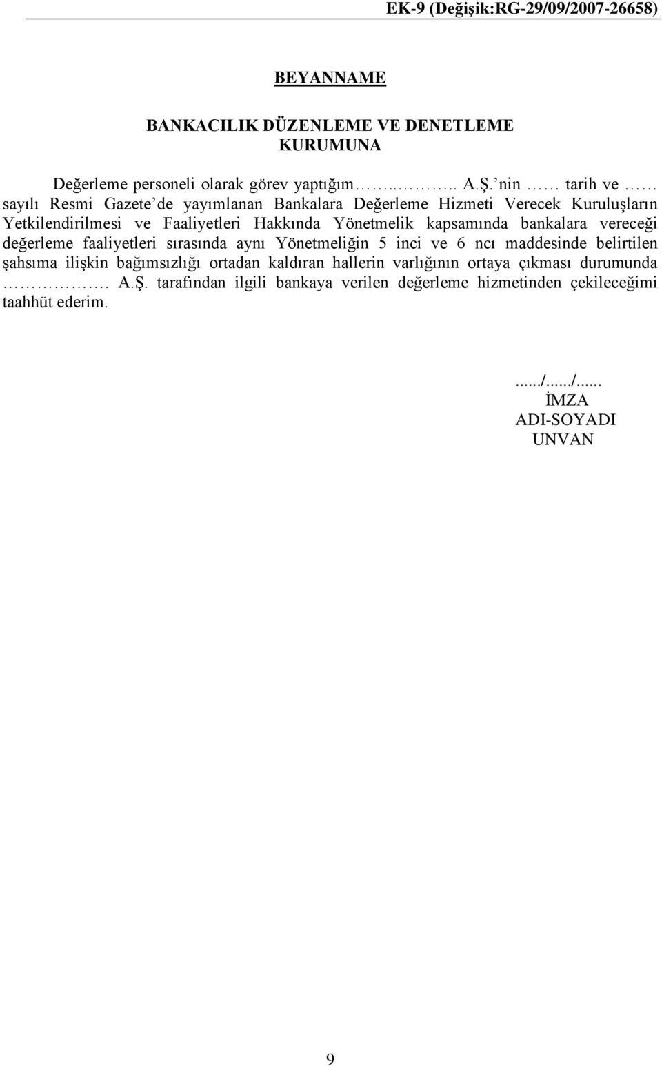 Hakkında Yönetmelik kapsamında bankalara vereceği değerleme faaliyetleri sırasında aynı Yönetmeliğin 5 inci ve 6 ncı maddesinde