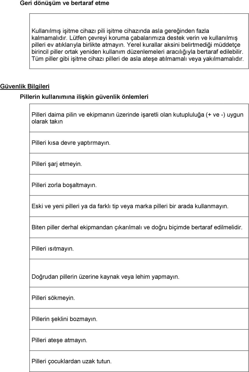 Yerel kurallar aksini belirtmediği müddetçe birincil piller ortak yeniden kullanım düzenlemeleri aracılığıyla bertaraf edilebilir.