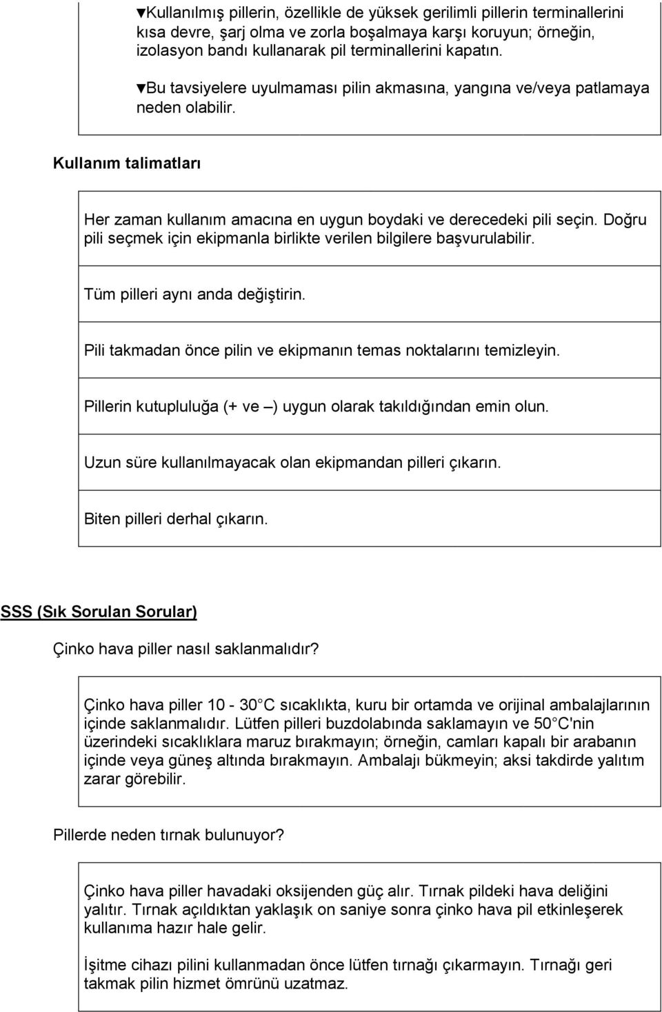 Doğru pili seçmek için ekipmanla birlikte verilen bilgilere başvurulabilir. Tüm pilleri aynı anda değiştirin. Pili takmadan önce pilin ve ekipmanın temas noktalarını temizleyin.