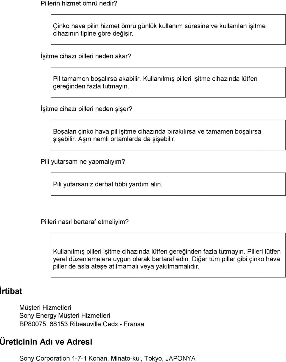 Aşırı nemli ortamlarda da şişebilir. Pili yutarsam ne yapmalıyım? Pili yutarsanız derhal tıbbi yardım alın. Pilleri nasıl bertaraf etmeliyim?