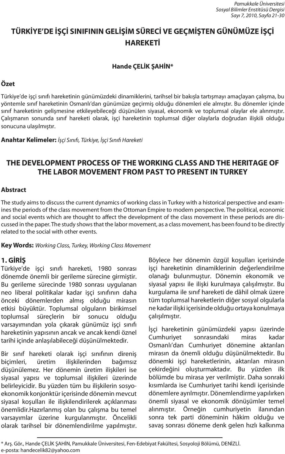 Bu dönemler içinde sınıf hareketinin gelişmesine etkileyebileceği düşünülen siyasal, ekonomik ve toplumsal olaylar ele alınmıştır.