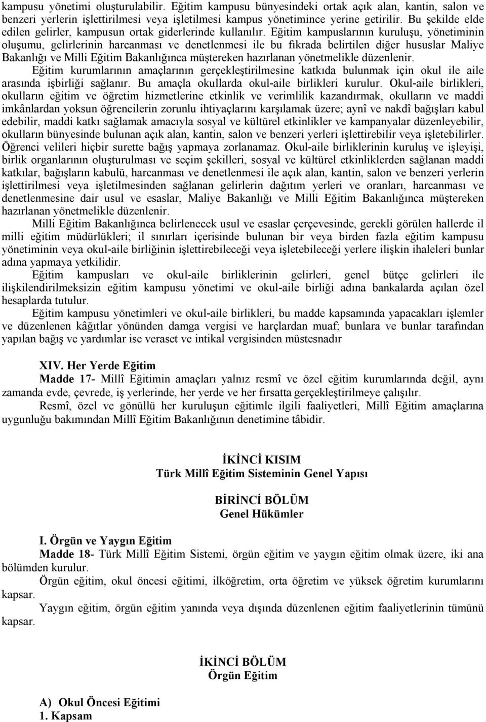 Eğitim kampuslarının kuruluşu, yönetiminin oluşumu, gelirlerinin harcanması ve denetlenmesi ile bu fıkrada belirtilen diğer hususlar Maliye Bakanlığı ve Milli Eğitim Bakanlığınca müştereken