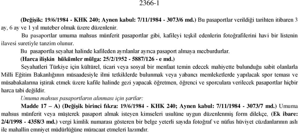 Bu pasaportla seyahat halinde kafileden ayrılanlar ayrıca pasaport almaya mecburdurlar. (Harca ilişkin hükümler mülga: 25/2/1952-5887/126 - e md.