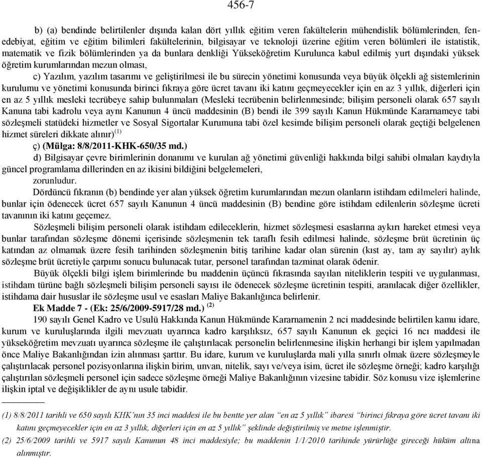 c) Yazılım, yazılım tasarımı ve geliştirilmesi ile bu sürecin yönetimi konusunda veya büyük ölçekli ağ sistemlerinin kurulumu ve yönetimi konusunda birinci fıkraya göre ücret tavanı iki katını