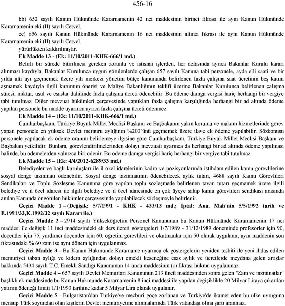 ) Belirli bir sürede bitirilmesi gereken zorunlu ve istisnai işlerden, her defasında ayrıca Bakanlar Kurulu kararı alınması kaydıyla, Bakanlar Kurulunca uygun görülenlerde çalışan 657 sayılı Kanuna