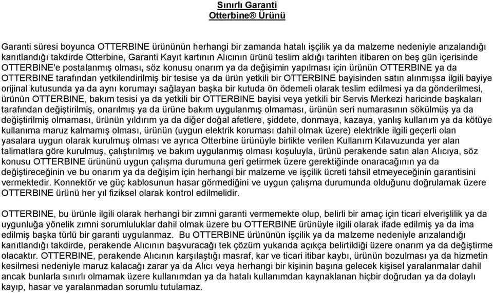 tarafından yetkilendirilmiş bir tesise ya da ürün yetkili bir OTTERBINE bayisinden satın alınmışsa ilgili bayiye orijinal kutusunda ya da aynı korumayı sağlayan başka bir kutuda ön ödemeli olarak