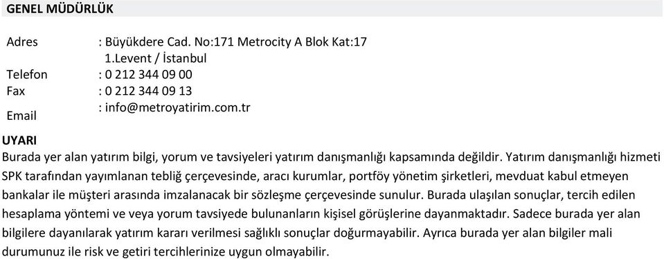 Yatırım danışmanlığı hizmeti SPK tarafından yayımlanan tebliğ çerçevesinde, aracı kurumlar, portföy yönetim şirketleri, mevduat kabul etmeyen bankalar ile müşteri arasında imzalanacak bir sözleşme