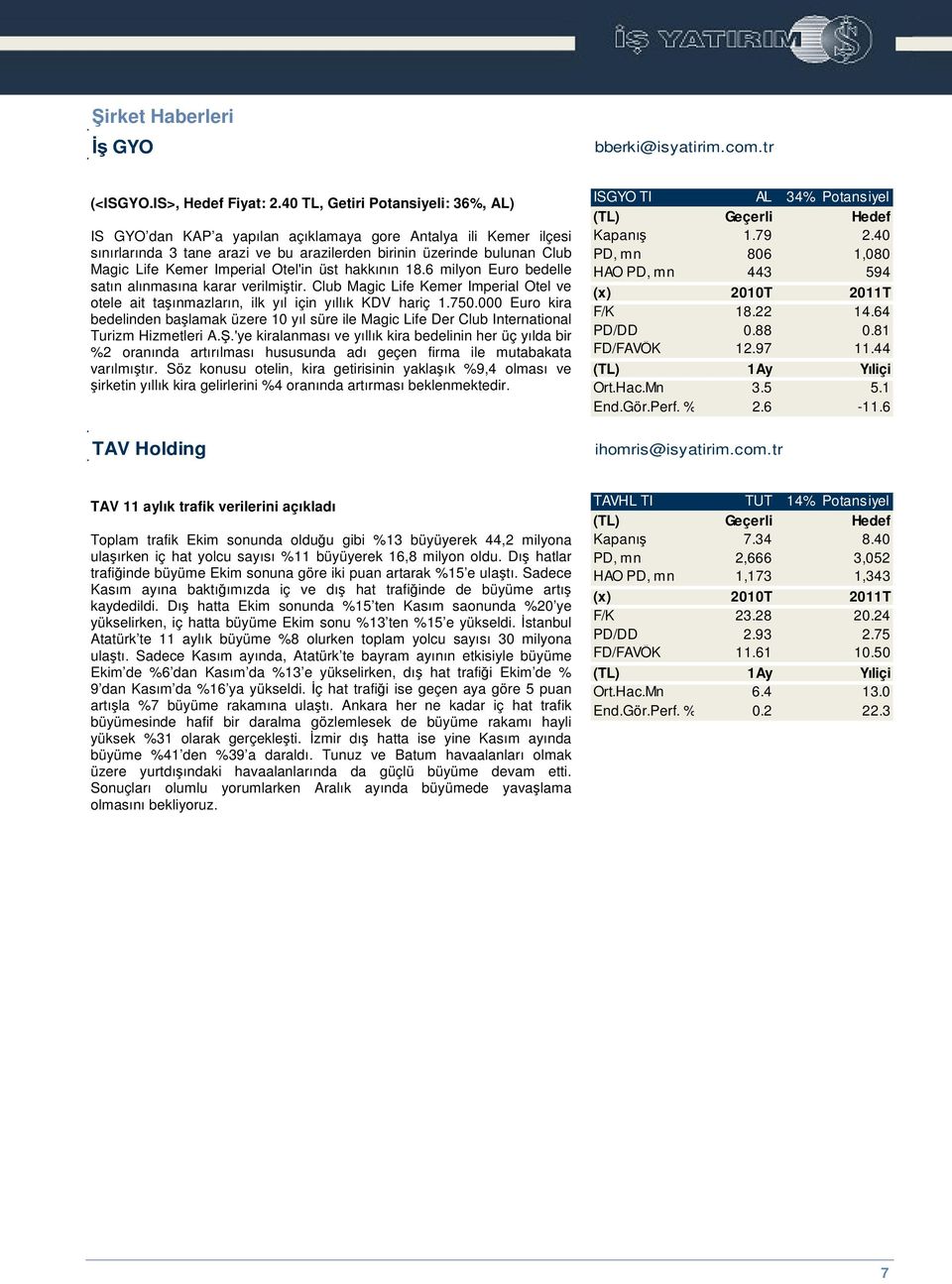 Imperial Otel'in üst hakkının 18.6 milyon Euro bedelle satın alınmasına karar verilmitir. Club Magic Life Kemer Imperial Otel ve otele ait taınmazların, ilk yıl için yıllık KDV hariç 1.750.