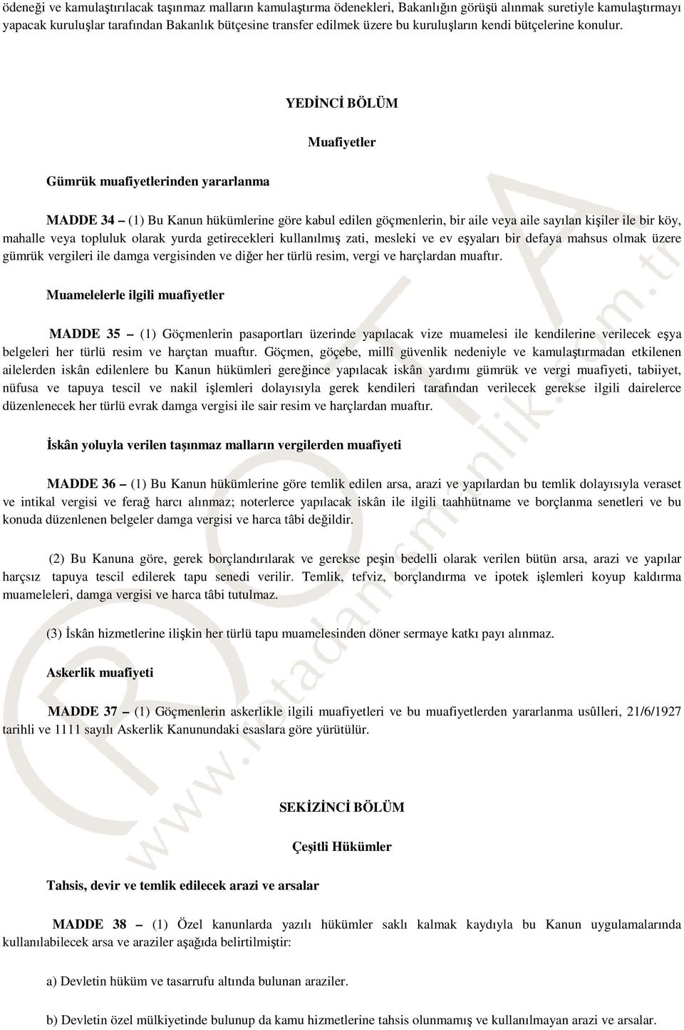 YEDĐNCĐ BÖLÜM Muafiyetler Gümrük muafiyetlerinden yararlanma MADDE 34 (1) Bu Kanun hükümlerine göre kabul edilen göçmenlerin, bir aile veya aile sayılan kişiler ile bir köy, mahalle veya topluluk