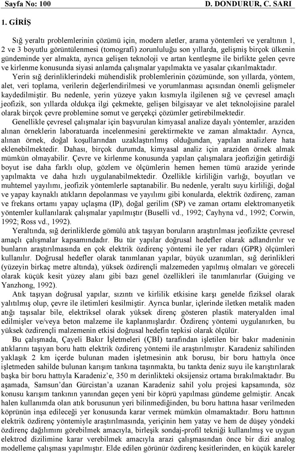 yer almakta, ayrıca gelişen teknoloji ve artan kentleşme ile birlikte gelen çevre ve kirlenme konusunda siyasi anlamda çalışmalar yapılmakta ve yasalar çıkarılmaktadır.