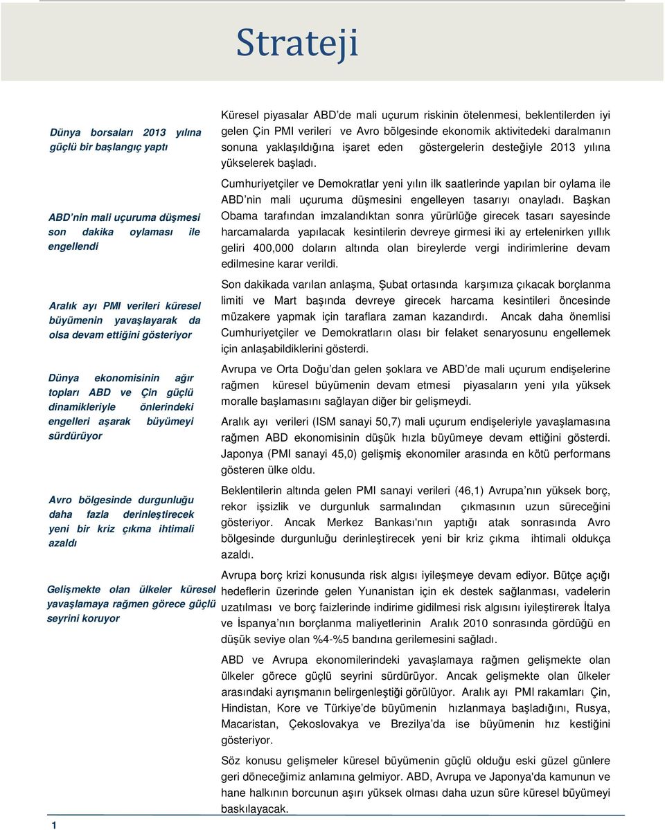 Cumhuriyetçiler ve Demokratlar yeni yılın ilk saatlerinde yapılan bir oylama ile ABD nin mali uçuruma düşmesini engelleyen tasarıyı onayladı.