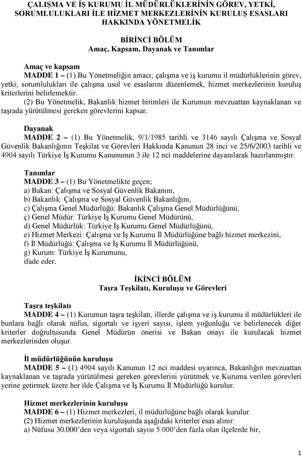 (2) Bu Yönetmelik, Bakanlık hizmet birimleri ile Kurumun mevzuattan kaynaklanan ve taşrada yürütülmesi gereken görevlerini kapsar.