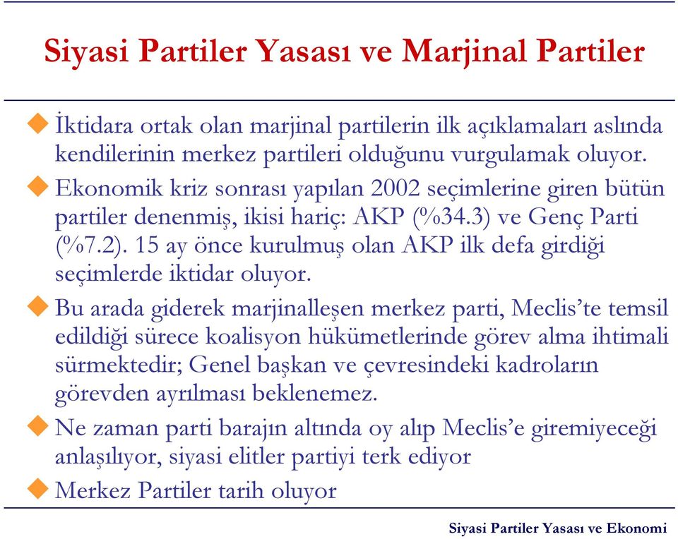 15 ay önce kurulmuş olan AKP ilk defa girdiği seçimlerde iktidar oluyor.