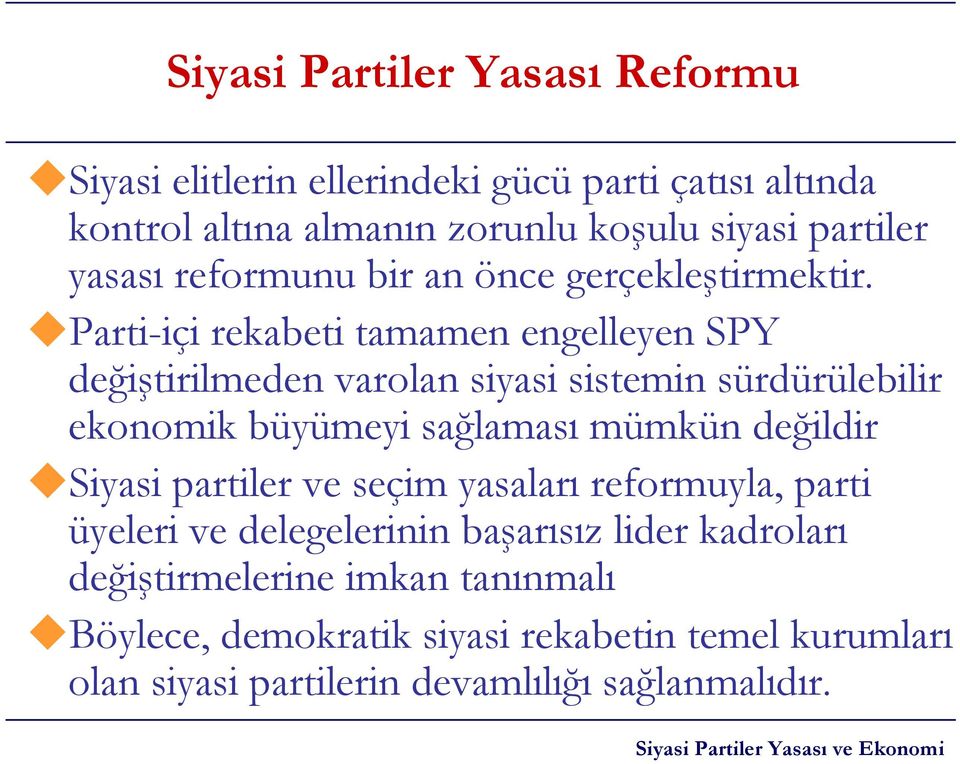 Parti-içi rekabeti tamamen engelleyen SPY değiştirilmeden varolan siyasi sistemin sürdürülebilir ekonomik büyümeyi sağlaması mümkün değildir