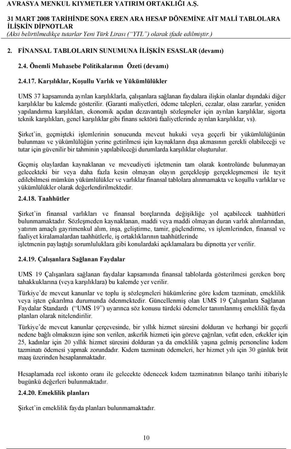 (Garanti maliyetleri, ödeme talepleri, cezalar, olası zararlar, yeniden yapılandırma karşılıkları, ekonomik açıdan dezavantajlı sözleşmeler için ayrılan karşılıklar, sigorta teknik karşılıkları,