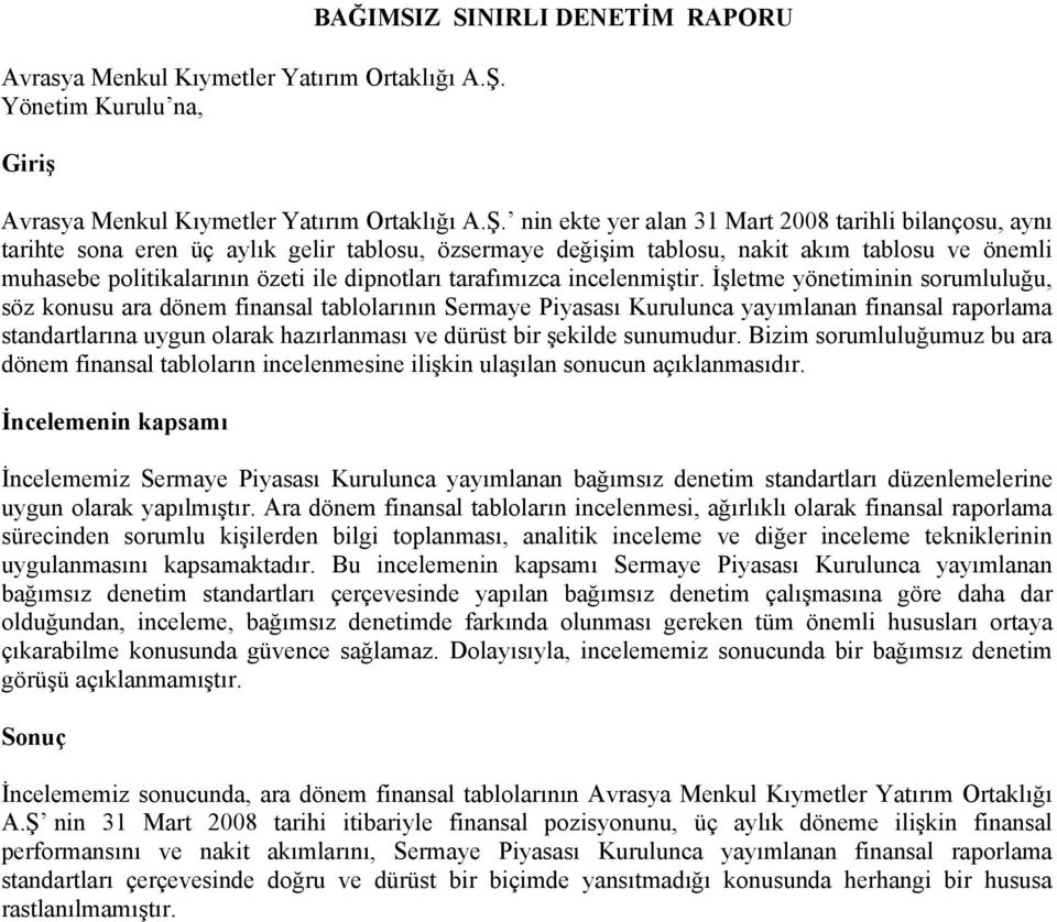 tablosu ve önemli muhasebe politikalarının özeti ile dipnotları tarafımızca incelenmiştir.