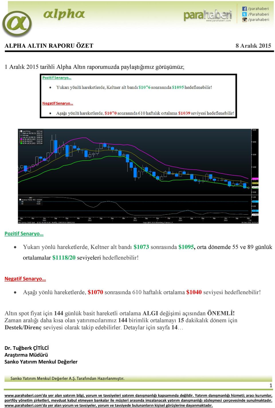 Negatif Senaryo Aşağı yönlü hareketlerde, $1070 sonrasında 610 haftalık ortalama $1040 seviyesi hedeflenebilir!