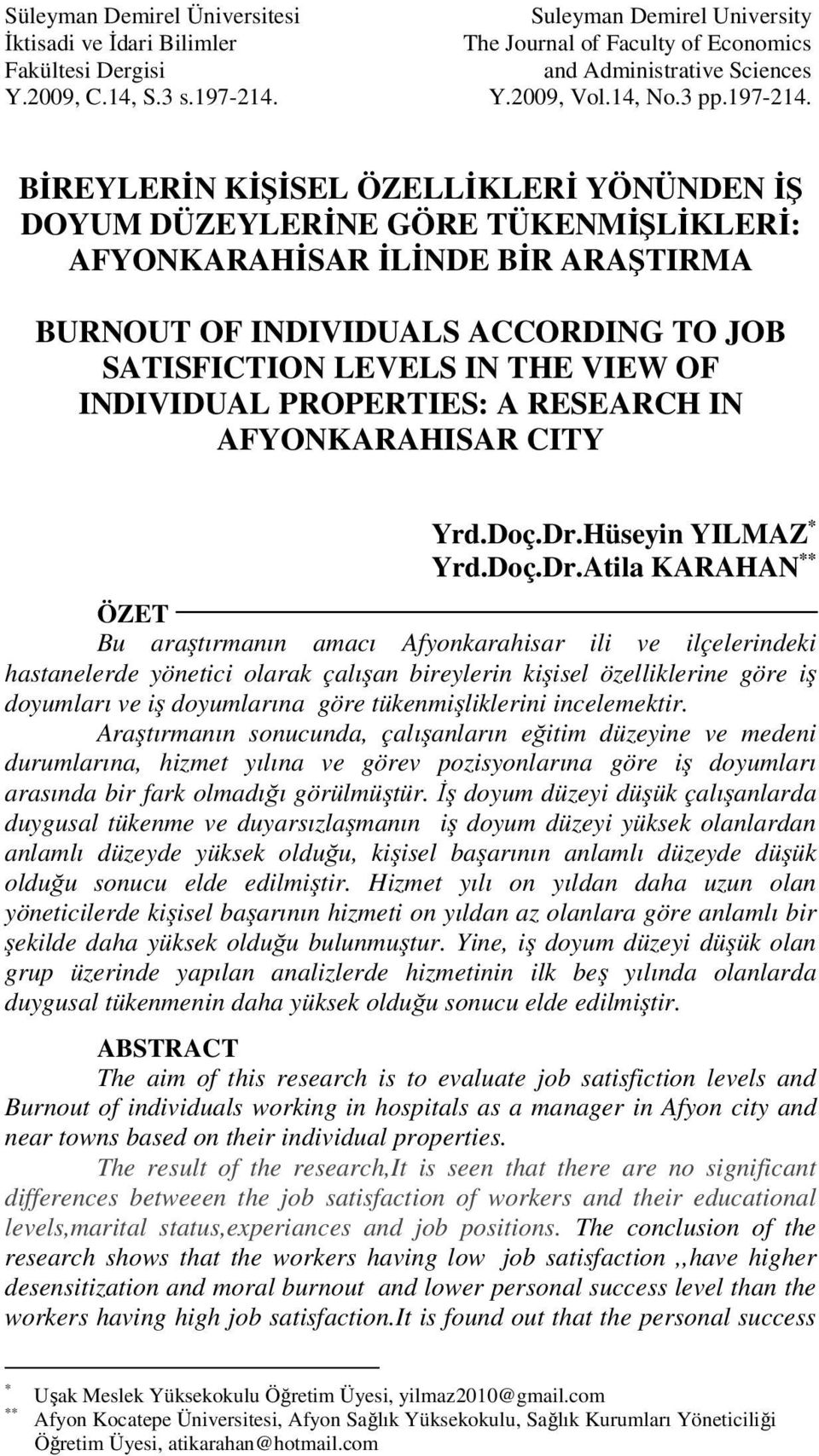 BİREYLERİN KİŞİSEL ÖZELLİKLERİ YÖNÜNDEN İŞ DOYUM DÜZEYLERİNE GÖRE TÜKENMİŞLİKLERİ: AFYONKARAHİSAR İLİNDE BİR ARAŞTIRMA BURNOUT OF INDIVIDUALS ACCORDING TO JOB SATISFICTION LEVELS IN THE VIEW OF