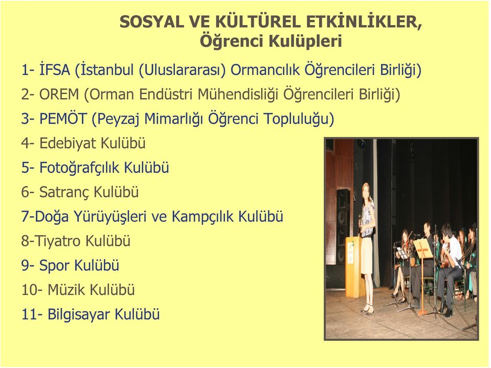 Mimarlığı Öğrenci Topluluğu) 4- Edebiyat Kulübü 5- Fotoğrafçılık Kulübü 6- Satranç Kulübü 7-Doğa