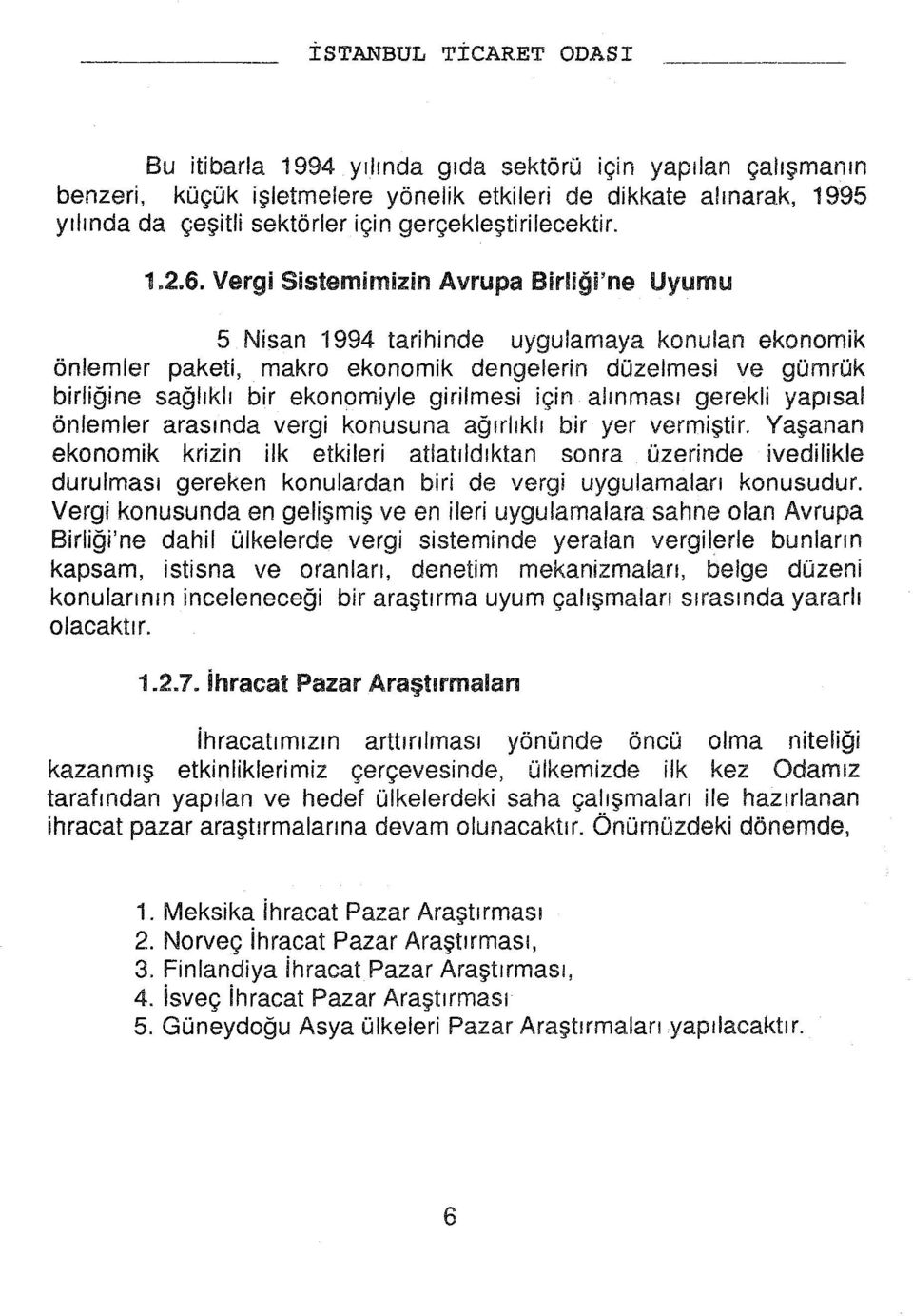 girilmesi için alnmas gerekli yapsal önlemler arasnda vergi konusuna ağrlkl bir yer vermiştir.