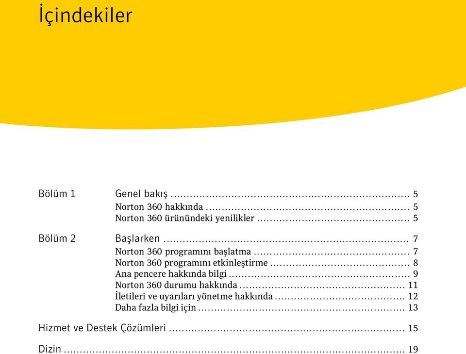 .. 7 Norton 360 programını etkinleştirme... 8 Ana pencere hakkında bilgi.