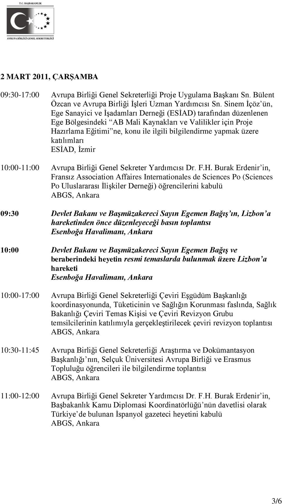 üzere katılımları ESİAD, İzmir 10:00-11:00 Avrupa Birliği Genel Sekreter Yardımcısı Dr. F.H.