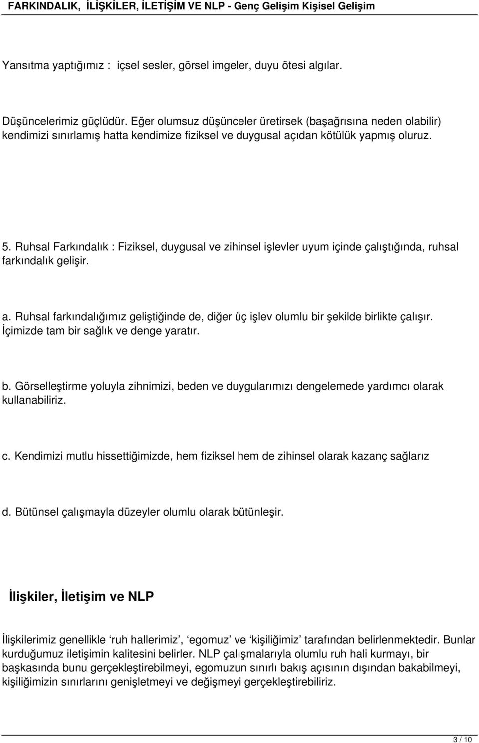 Ruhsal Farkındalık : Fiziksel, duygusal ve zihinsel işlevler uyum içinde çalıştığında, ruhsal farkındalık gelişir. a.