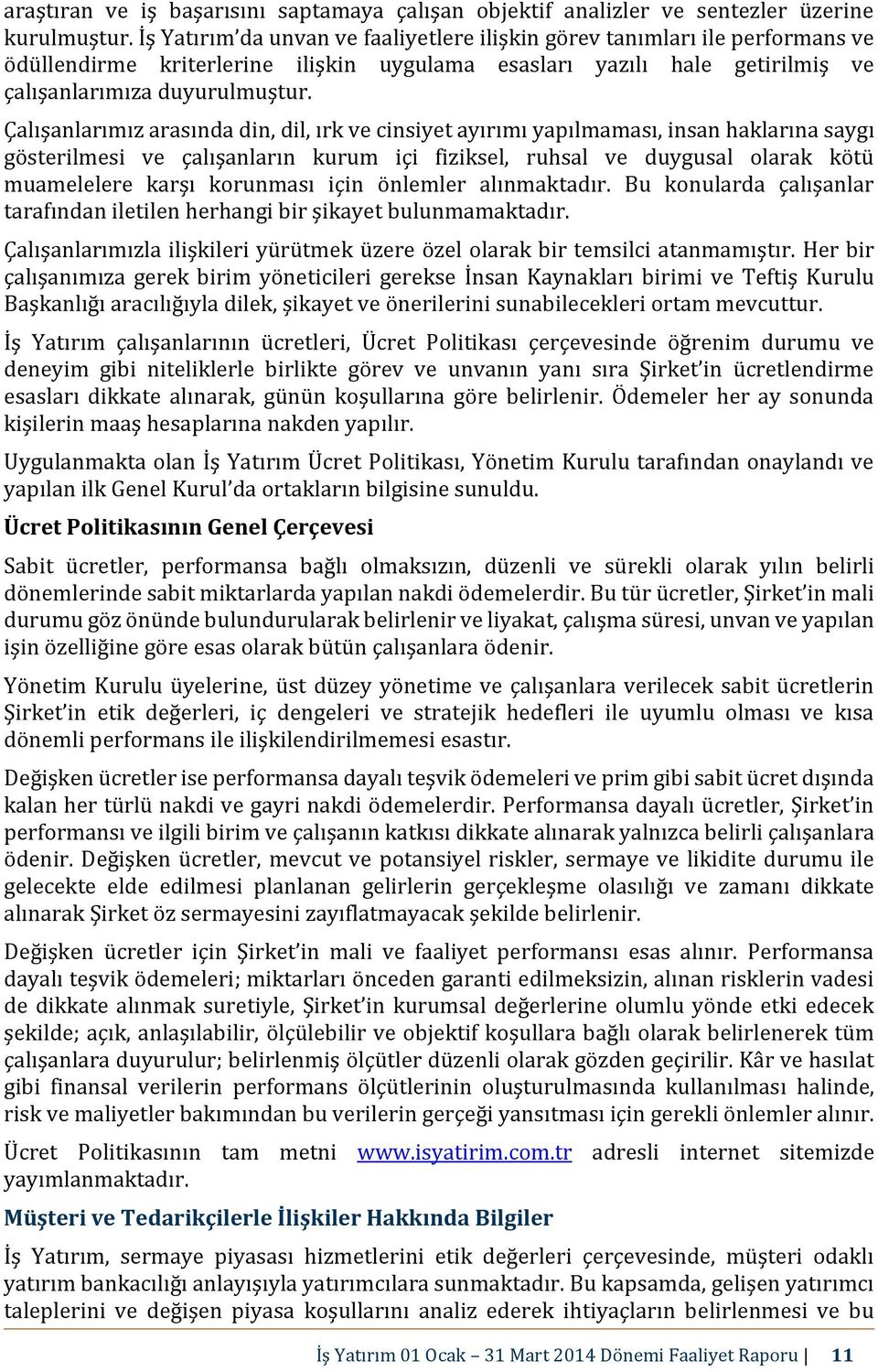 Çalışanlarımız arasında din, dil, ırk ve cinsiyet ayırımı yapılmaması, insan haklarına saygı gösterilmesi ve çalışanların kurum içi fiziksel, ruhsal ve duygusal olarak kötü muamelelere karşı