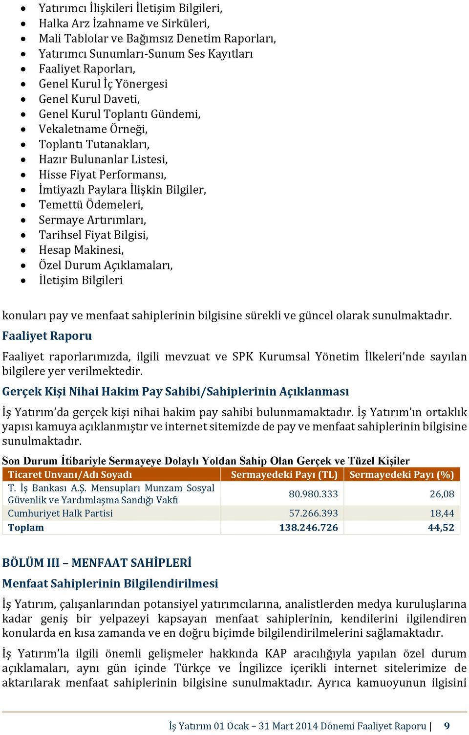 Ödemeleri, Sermaye Artırımları, Tarihsel Fiyat Bilgisi, Hesap Makinesi, Özel Durum Açıklamaları, İletişim Bilgileri konuları pay ve menfaat sahiplerinin bilgisine sürekli ve güncel olarak