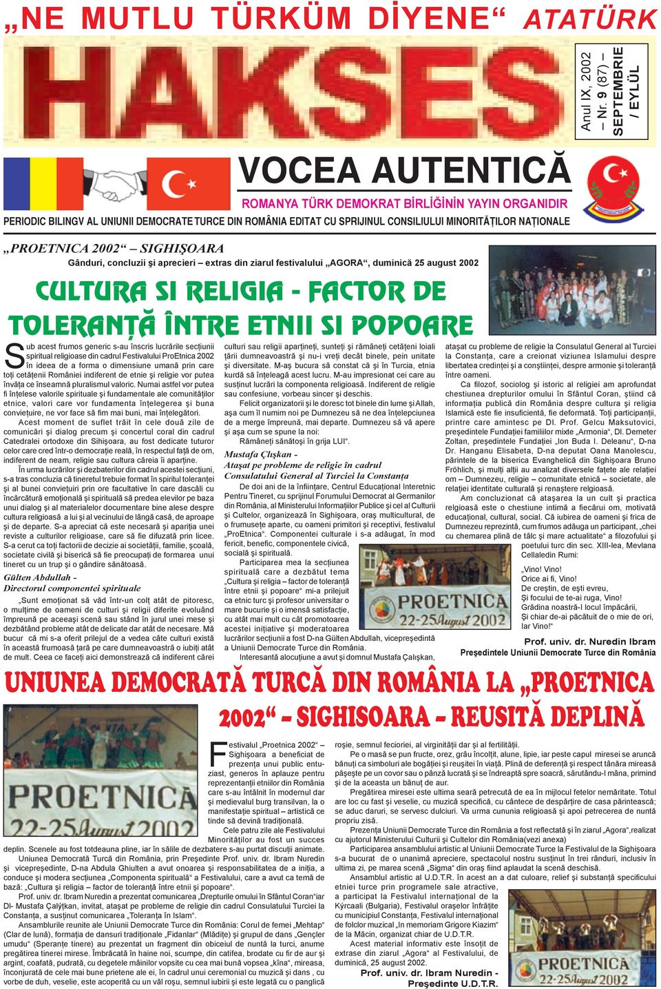 NAÞIONALE PROETNICA 2002 SIGHIŞOARA Gânduri, concluzii şi aprecieri extras din ziarul festivalului AGORA, duminică 25 august 2002 CULTURA SI RELIGIA - FACTOR DE TOLERANÞÃ ÎNTRE ETNII SI POPOARE Sub