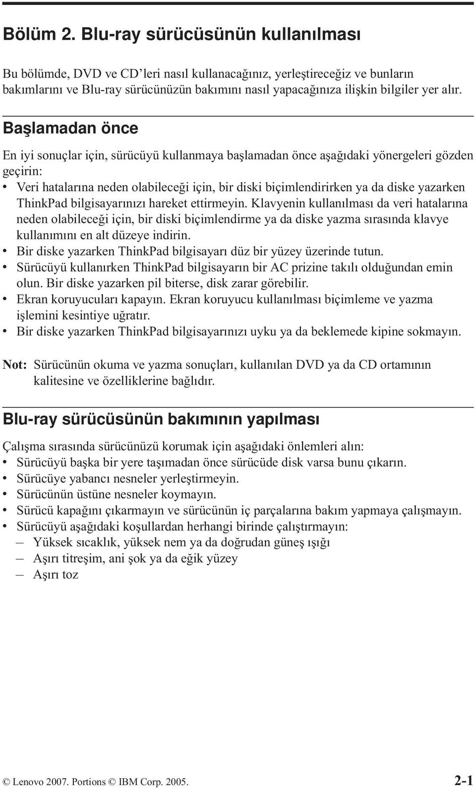 Başlamadan önce En iyi sonuçlar için, sürücüyü kullanmaya başlamadan önce aşağıdaki yönergeleri gözden geçirin: v Veri hatalarına neden olabileceği için, bir diski biçimlendirirken ya da diske