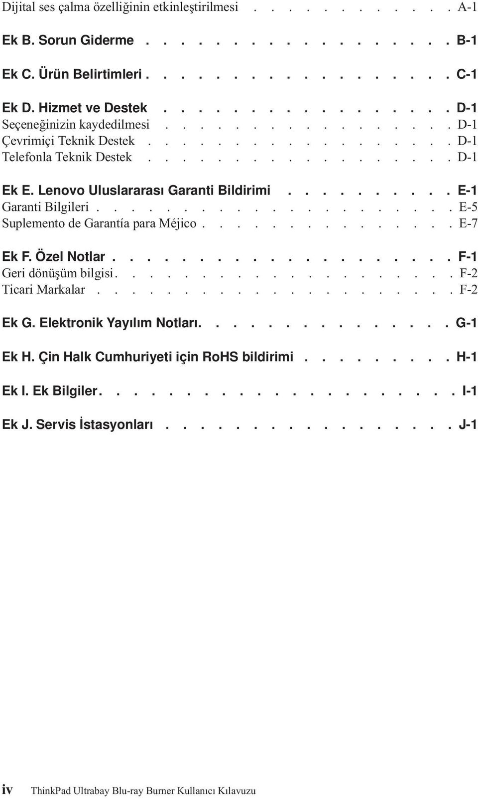 Lenovo Uluslararası Garanti Bildirimi.......... E-1 Garanti Bilgileri..................... E-5 Suplemento de Garantía para Méjico............... E-7 Ek F. Özel Notlar.................... F-1 Geri dönüşüm bilgisi.