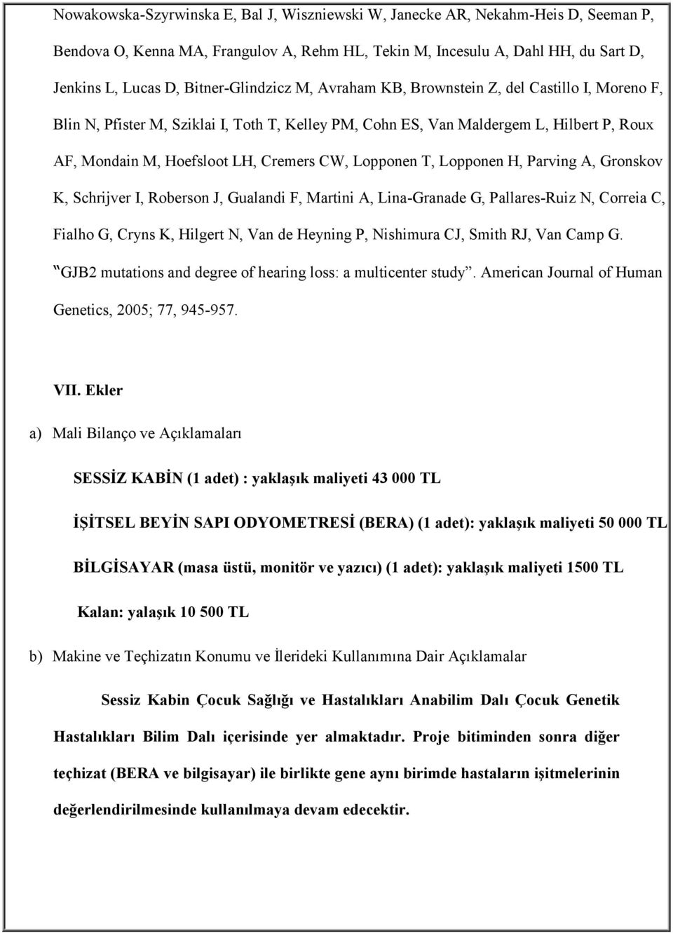 CW, Lopponen T, Lopponen H, Parving A, Gronskov K, Schrijver I, Roberson J, Gualandi F, Martini A, Lina-Granade G, Pallares-Ruiz N, Correia C, Fialho G, Cryns K, Hilgert N, Van de Heyning P,