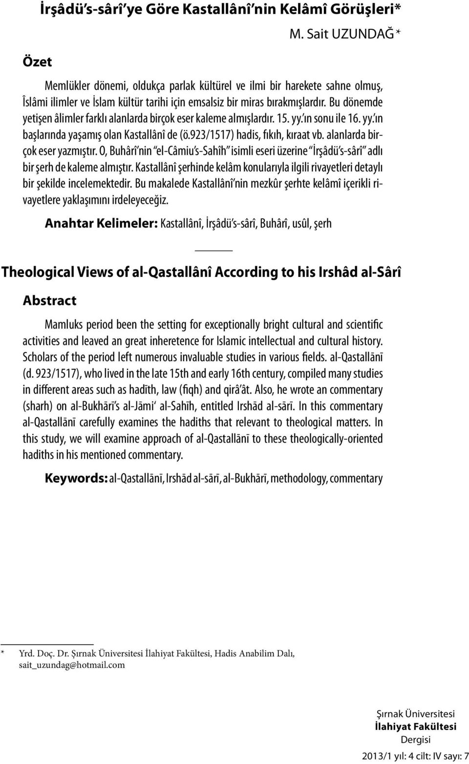 alanlarda birçok eser yazmıştır. O, Buhârî nin el-câmiu s-sahîh isimli eseri üzerine İrşâdü s-sârî adlı bir şerh de kaleme almıştır.