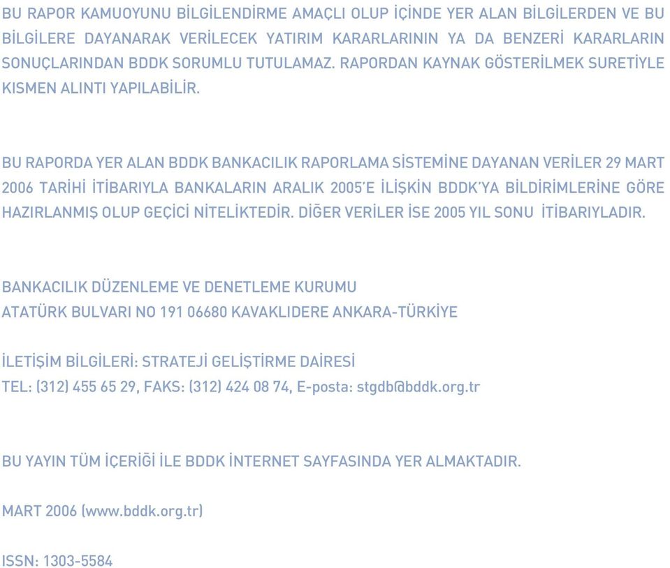 BU RAPORDA YER ALAN BDDK BANKACILIK RAPORLAMA S STEM NE DAYANAN VER LER MART TAR H T BARIYLA BANKALARIN ARALIK E L fik N BDDK YA B LD R MLER NE GÖRE HAZIRLANMIfi OLUP GEÇ C N TEL KTED R.