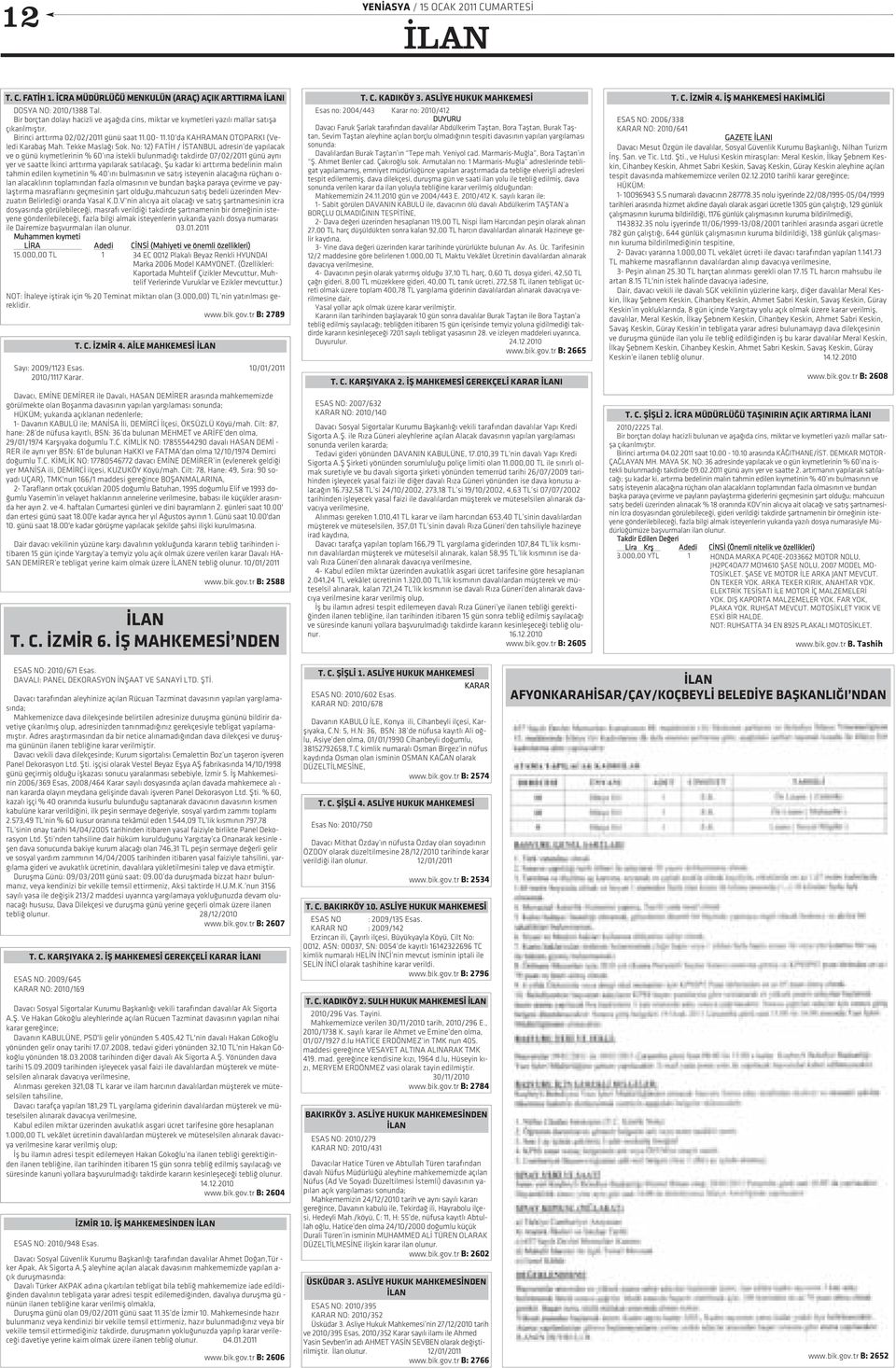 405,42 TL'nin da va lý Ha kan Gö koð lu yö nün den ge lir o nay ta ri hi 17.07.2008, te da vi gi de ri yö nün den 32,10 TL'nin Ha kan Gö - koð lu yö nün den 18.03.