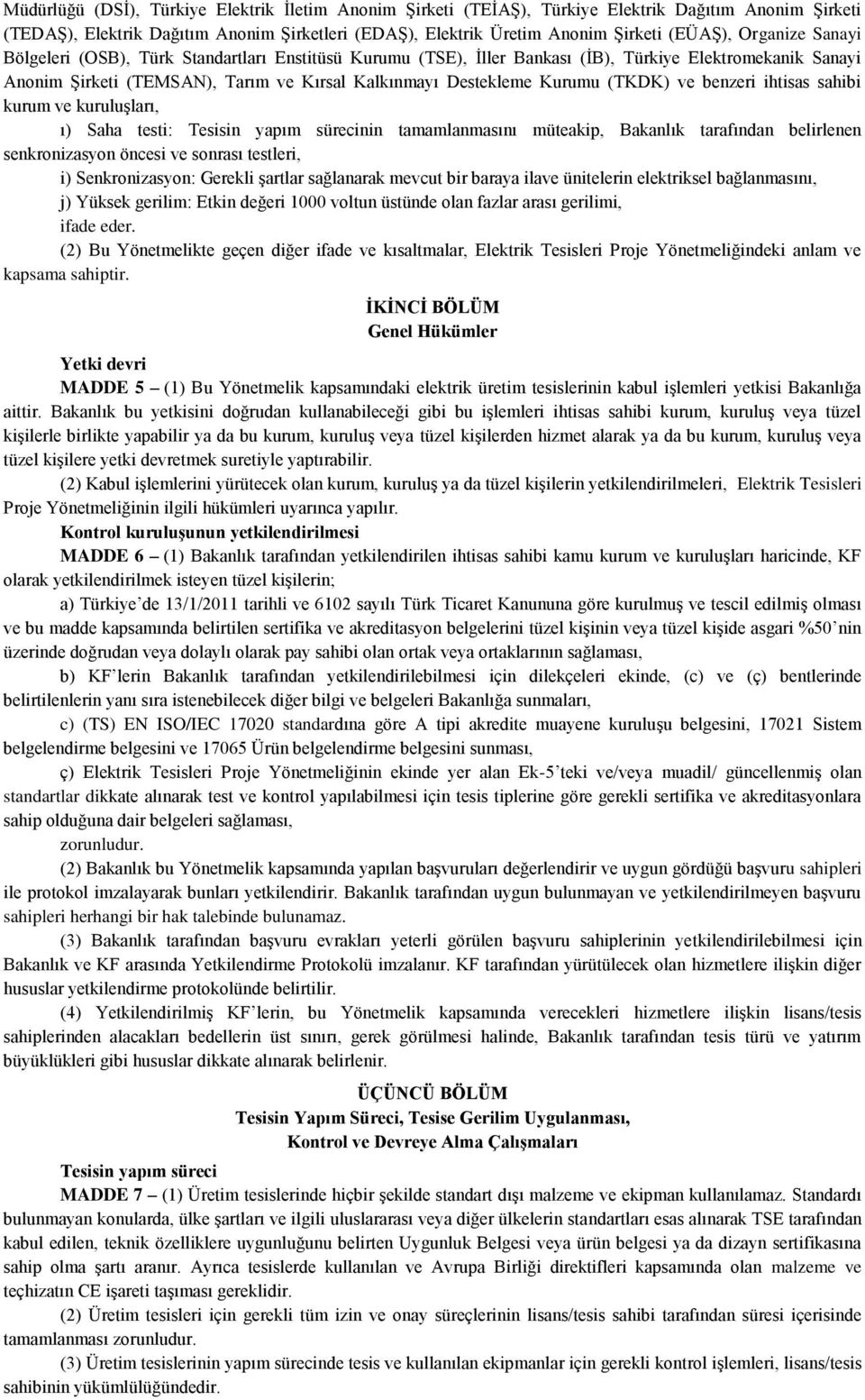 (TKDK) ve benzeri ihtisas sahibi kurum ve kuruluşları, ı) Saha testi: Tesisin yapım sürecinin tamamlanmasını müteakip, Bakanlık tarafından belirlenen senkronizasyon öncesi ve sonrası testleri, i)